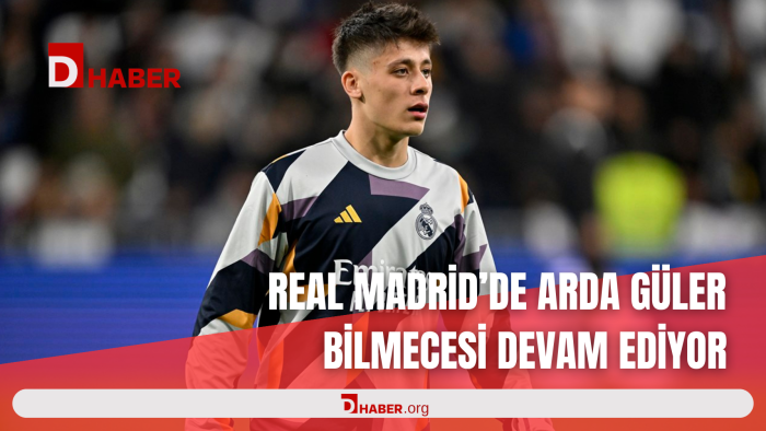 REAL MADRİD'DE  ARDA GÜLER BİLMECESİ DEVAM EDİYOR